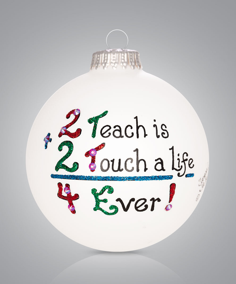 2 Teach is 2 Touch a Life 4 Ever Ornament – Hand-Painted Glass Keepsake Celebrating a Teacher's Lasting Impact