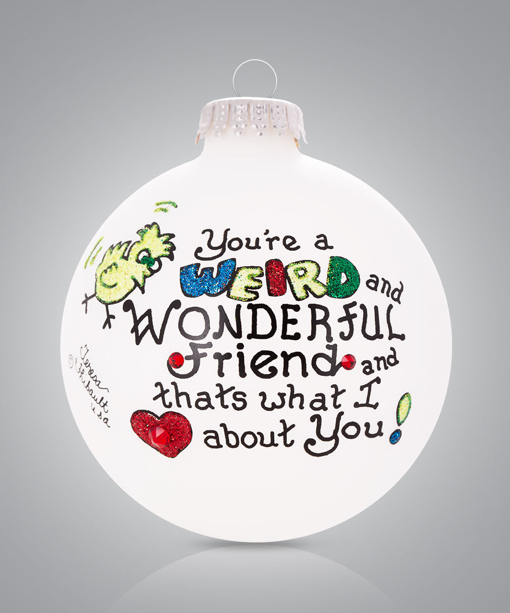Weird and Wonderful Friend Ornament - Relatable and Fun Hand-Painted Glass Keepsake