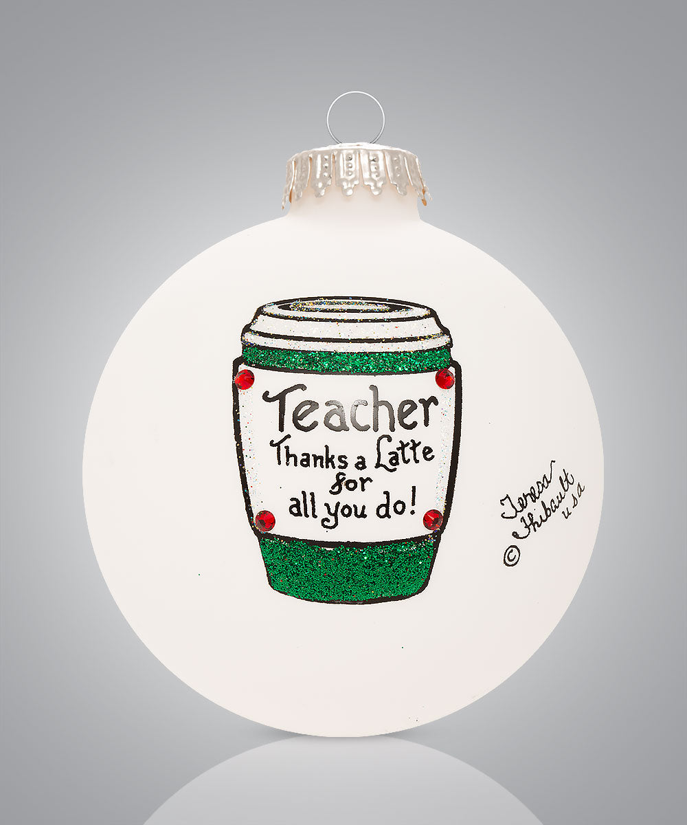 Teacher Thanks a Latte Ornament - Hand-Painted Glass Gift for Educators