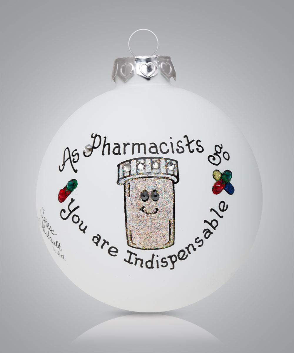 Hand-painted glass ornament with pill bottle and message about pharmacists being indispensable