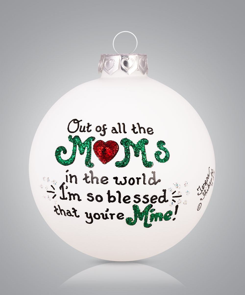 Hand-painted glass ornament with heartfelt message for Mom “Out of all the moms I’m so blessed you’re mine”
