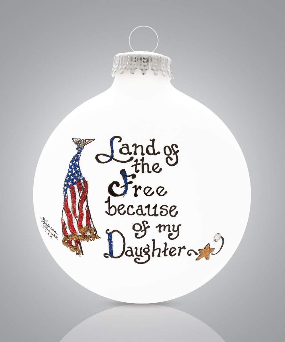 Land of the Free Because of My Daughter Ornament – Hand-Painted Glass Patriotic Keepsake