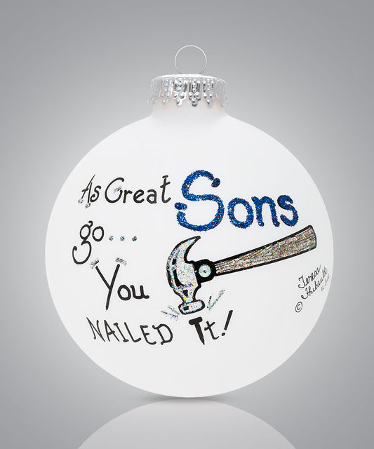 As Great Sons Go, You Nailed It Ornament - Hand-Painted Glass Gift for Sons