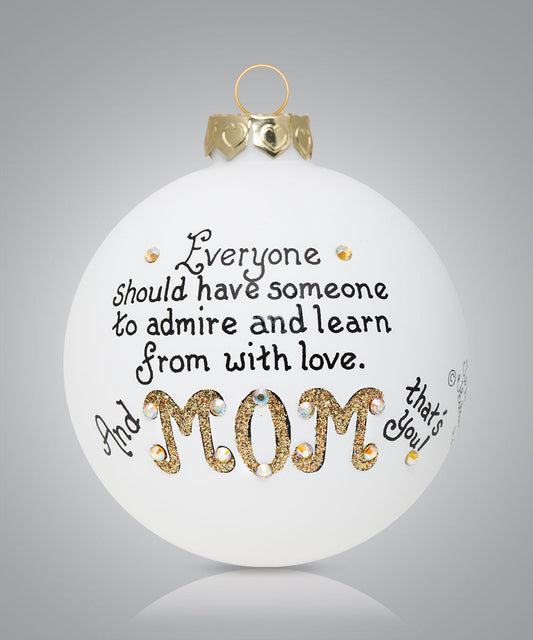 Hand-painted glass ornament with touching message about admiring and learning from Mom