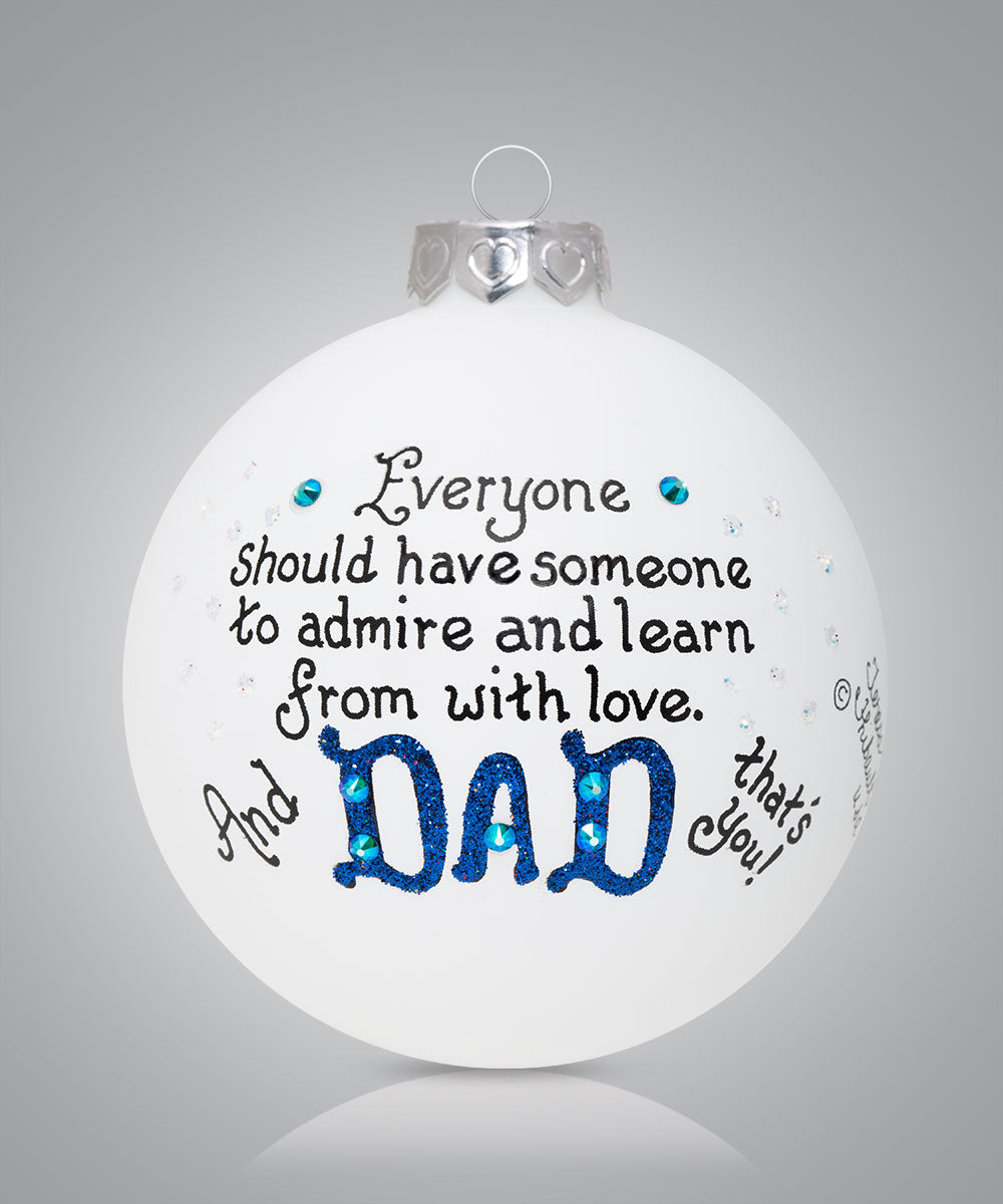 Hand-painted glass ornament with message about admiring and learning from Dad