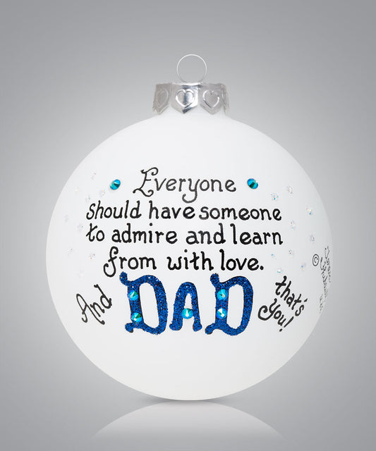 Hand-painted glass ornament with message about admiring and learning from Dad