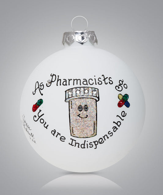 Hand-painted glass ornament with pill bottle and message about pharmacists being indispensable