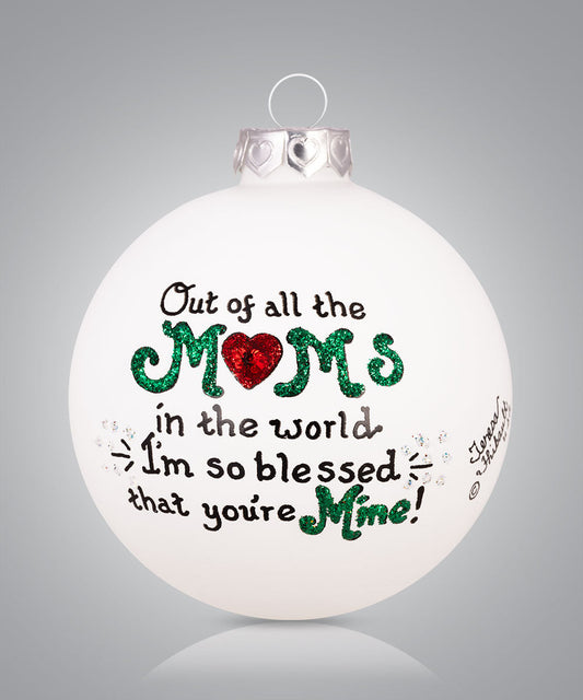 Hand-painted glass ornament with heartfelt message for Mom “Out of all the moms I’m so blessed you’re mine”