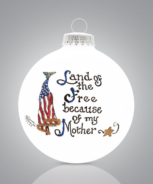Land of the Free Because of My Mother Ornament – Hand-Painted Glass Tribute Keepsake
