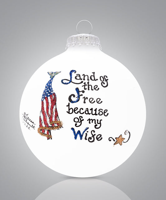 Land of the Free Because of My Wife Ornament – Hand-Painted Glass Patriotic Keepsake